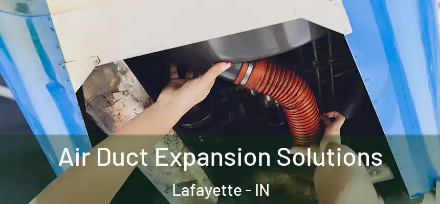 Air Duct Expansion Solutions Lafayette - IN