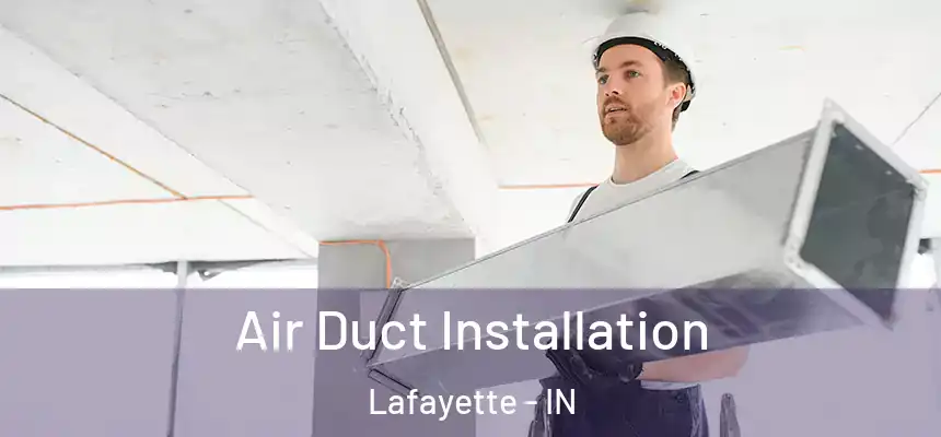  Air Duct Installation Lafayette - IN