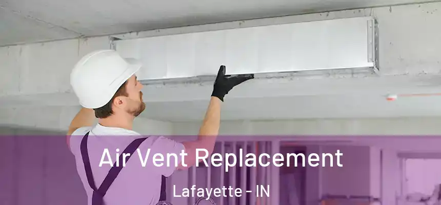Air Vent Replacement Lafayette - IN