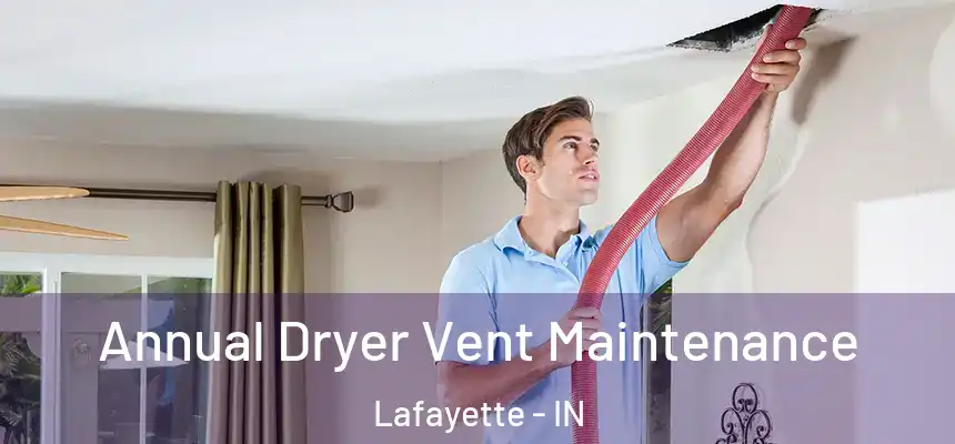 Annual Dryer Vent Maintenance Lafayette - IN