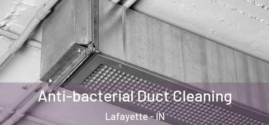  Anti-bacterial Duct Cleaning Lafayette - IN