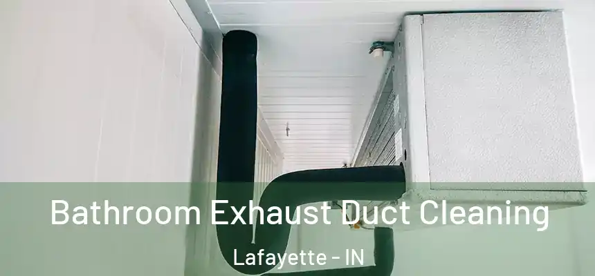  Bathroom Exhaust Duct Cleaning Lafayette - IN