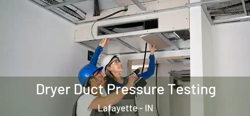  Dryer Duct Pressure Testing Lafayette - IN