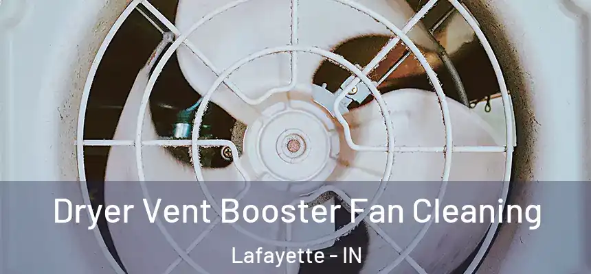  Dryer Vent Booster Fan Cleaning Lafayette - IN