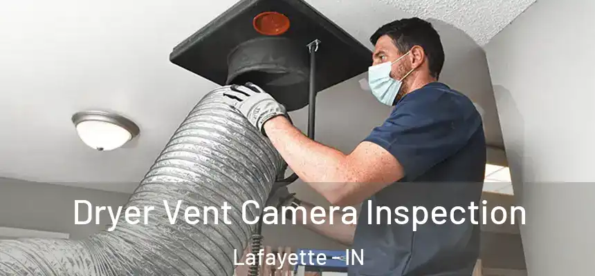  Dryer Vent Camera Inspection Lafayette - IN