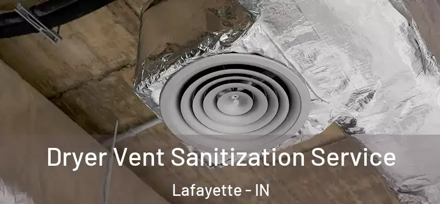 Dryer Vent Sanitization Service Lafayette - IN