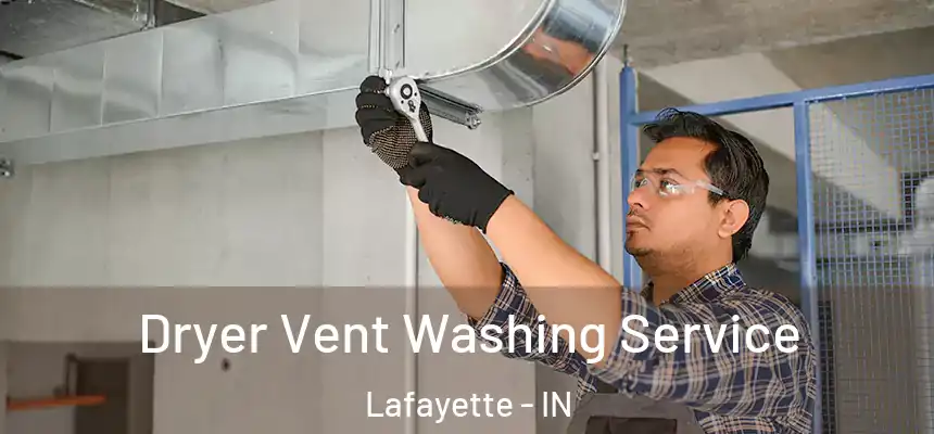 Dryer Vent Washing Service Lafayette - IN