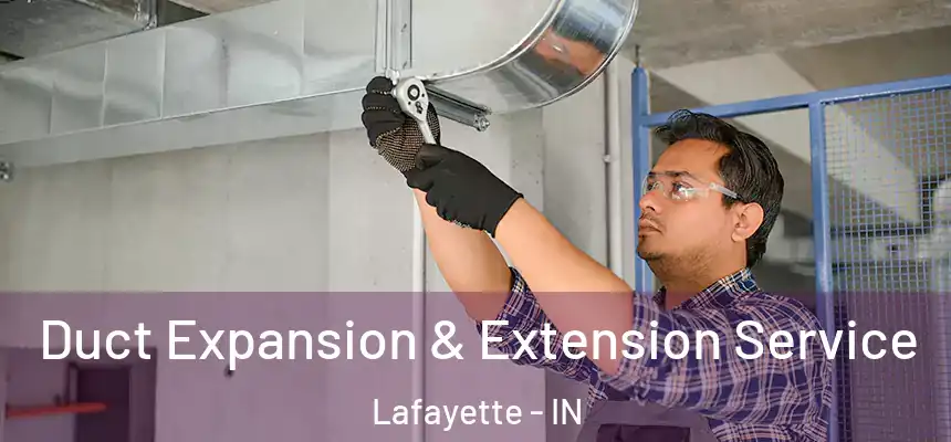  Duct Expansion & Extension Service Lafayette - IN