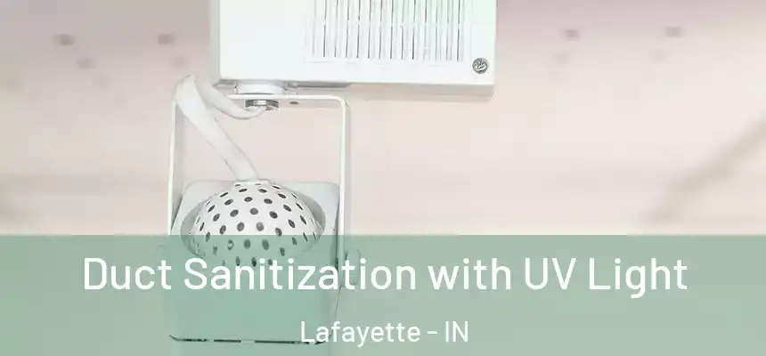 Duct Sanitization with UV Light Lafayette - IN