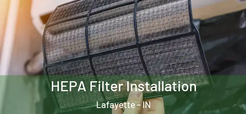 HEPA Filter Installation Lafayette - IN