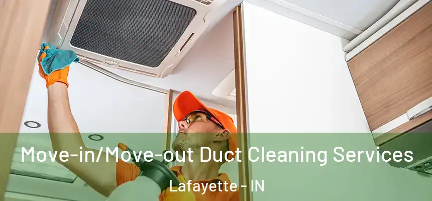 Move-in/Move-out Duct Cleaning Services Lafayette - IN