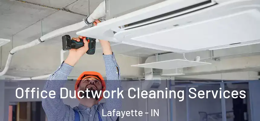Office Ductwork Cleaning Services Lafayette - IN