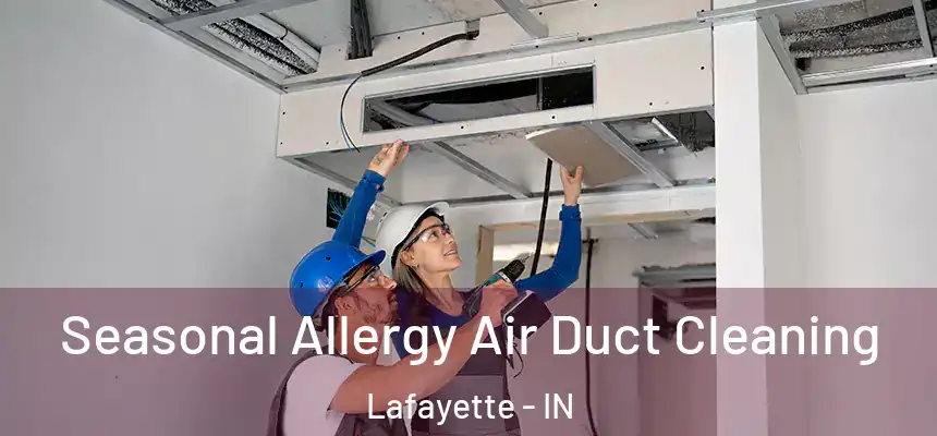  Seasonal Allergy Air Duct Cleaning Lafayette - IN