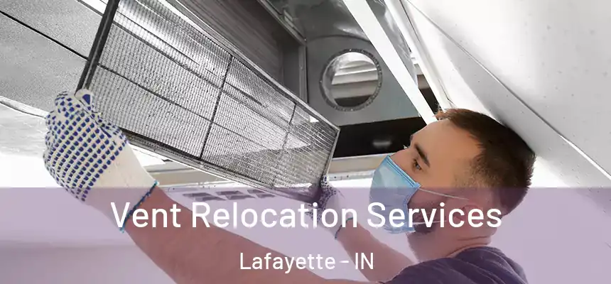 Vent Relocation Services Lafayette - IN