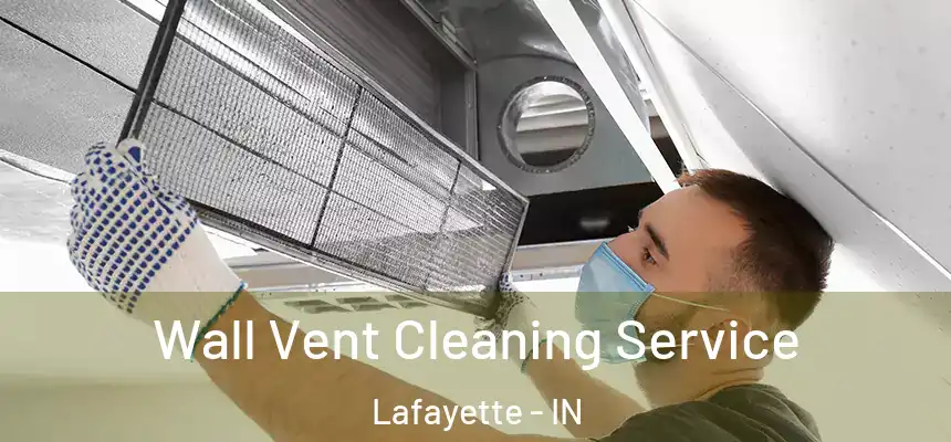 Wall Vent Cleaning Service Lafayette - IN