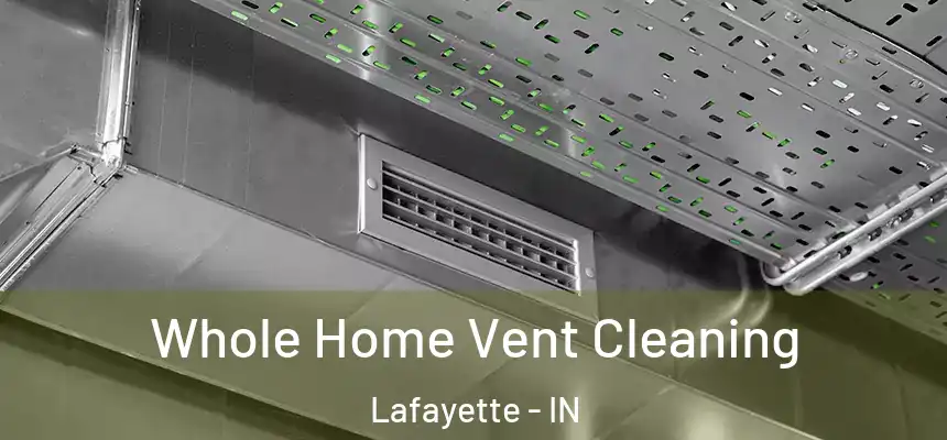  Whole Home Vent Cleaning Lafayette - IN